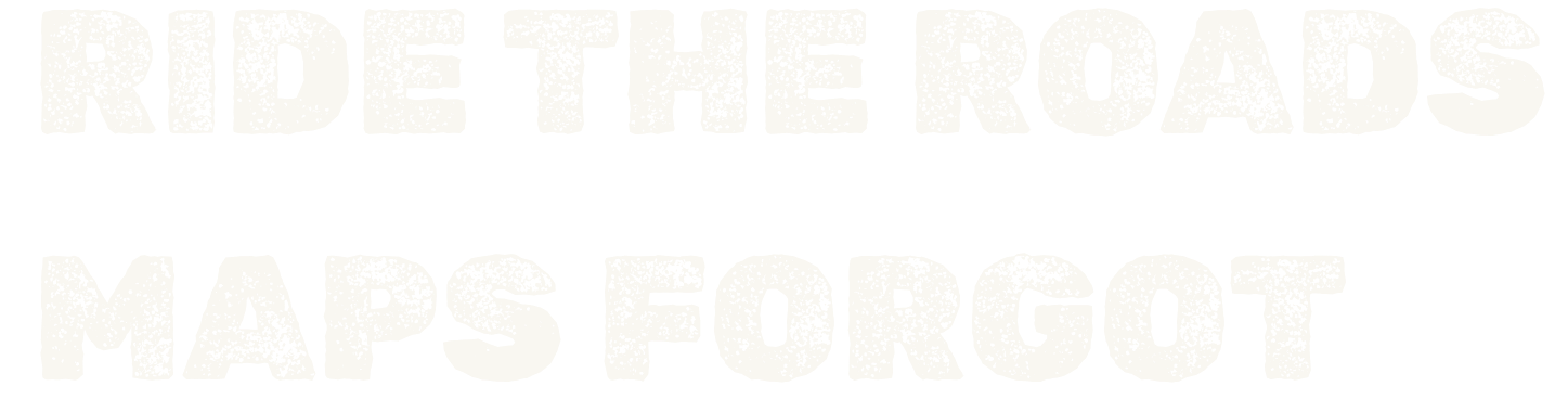 Ride the roads that maps forgot